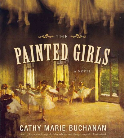 The painted girls [sound recording] / Cathy Marie Buchanan.