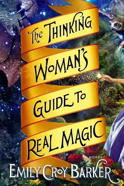 The thinking woman's guide to real magic / Emily Croy Barker.