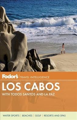 Fodor's Los Cabos / [writers:  Bob Fagan, Marie-Elena Martinez, Jeffrey Van Fleet].