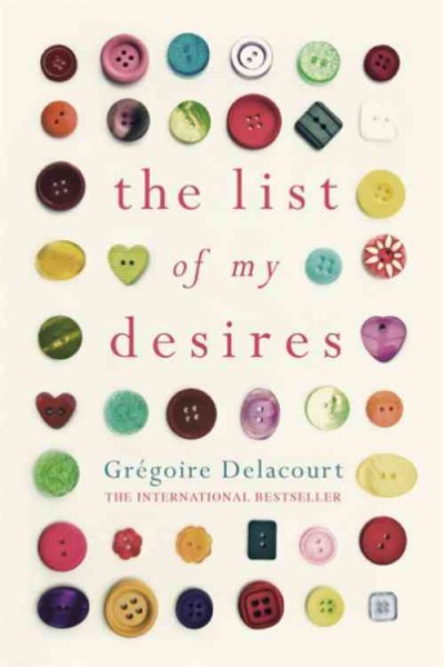 The list of my desires / Grégoire Delacourt ; translated from the French by Anthea Bell.