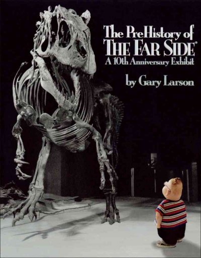 The PreHistory of the Far side : a 10th anniversary exhibit / by Gary Larson.