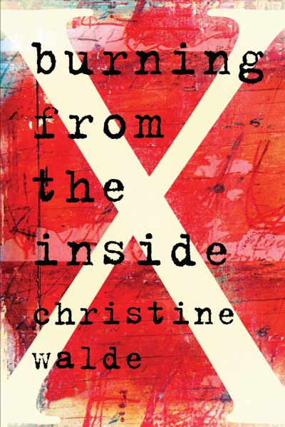Burning from the inside / Christine Walde.