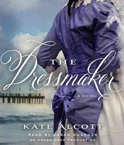 The dressmaker [sound recording] / Kate Alcott.