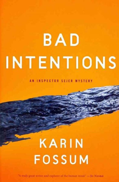 Bad intentions / Karin Fossum ; translated from the Norwegian by Charlotte Barslund.