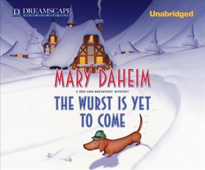 The wurst is yet to come  [sound recording] : a bed-and-breakfast mystery / Mary Daheim.