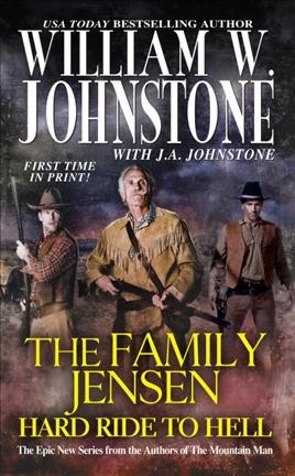 The family Jensen : hard ride to hell / William W. Johnstone with J.A. Johnstone.