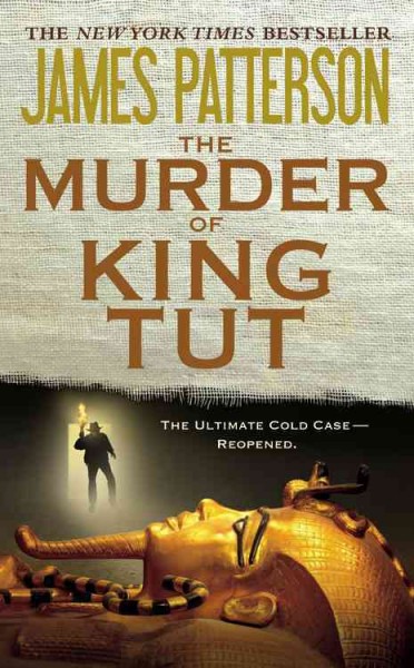 The murder of King Tut : the plot to kill the child king : a nonfiction thriller / James Patterson and Martin Dugard.