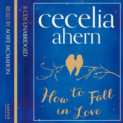 How to fall in love [sound recording]  Cecelia Ahern.