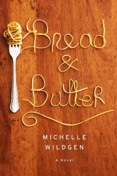 Bread and butter : A novel / Michelle Wildgen.