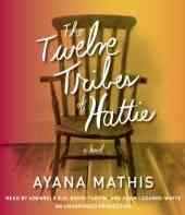 The twelve tribes of Hattie [sound recording] / Ayana Mathis.