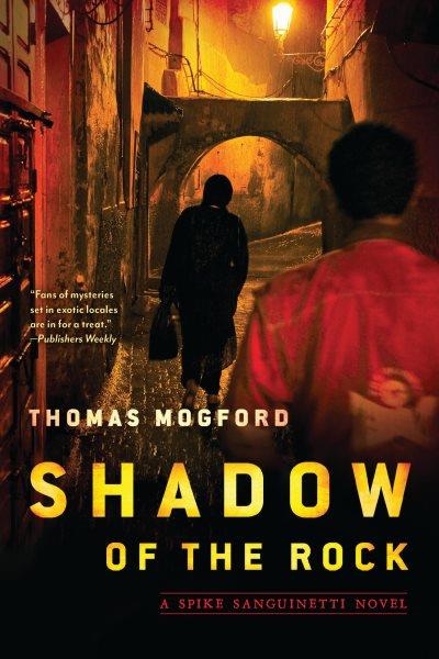 Shadow of the rock [electronic resource] : a Spike Sanguinetti novel / Thomas Mogford.