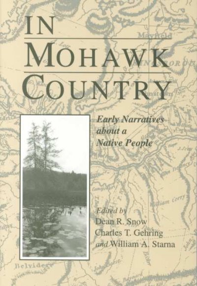In Mohawk country : early narratives about a Native people / edited by Dean R. Snow, Charles T. Gehring, and William A. Starna.