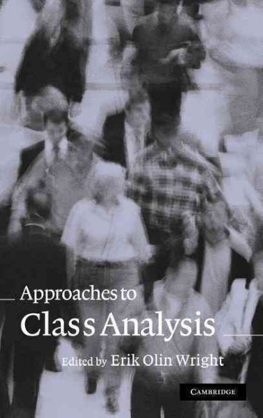 Approaches to class analysis / edited by Erik Olin Wright.