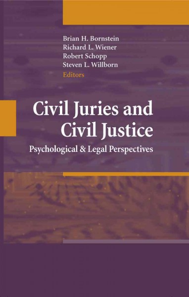 Civil Juries and Civil Justice [electronic resource] : Psychological and Legal Perspectives / edited by Brian H. Bornstein, Richard L. Wiener, Robert F. Schopp, Steven L. Willborn.