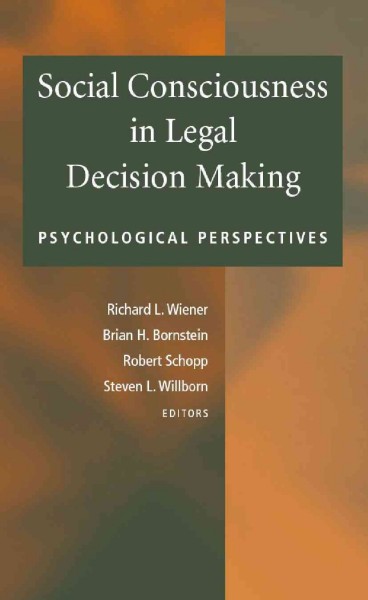 Social Consciousness in Legal Decision Making [electronic resource] : Psychological Perspectives / edited by Richard L. Wiener, Brian H. Bornstein, Robert Schopp, Steven L. Willborn.
