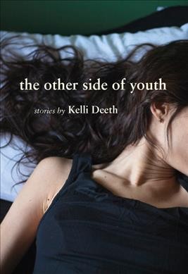 The other side of youth  : stories / by Kelli Deeth.