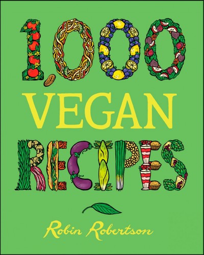 1,000 vegan recipes [electronic resource] / Robin Robertson.