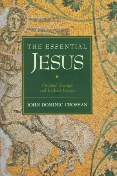 The Essential Jesus : original sayings and earliest images / John Dominic Crossan.