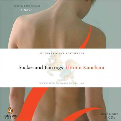 Snakes and earrings [sound recording (CD)] / written by Hitomi Kanehara ; translated by David Karashima ; read by Dana Shiraki.