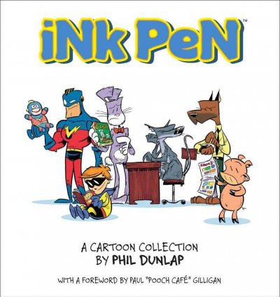 Ink pen : a cartoon collection / by Phil Dunlap ; with a forward by Paul "Pooch Cafe" Gilligan.