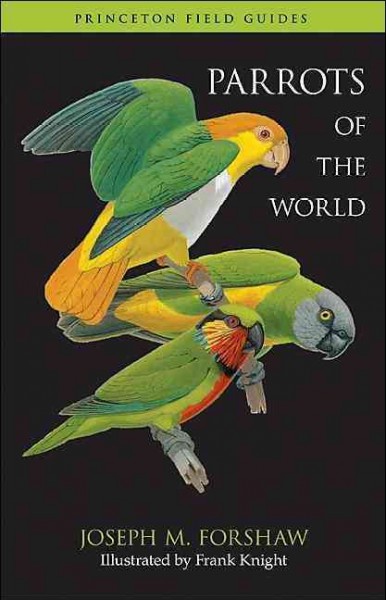 Parrots of the world / Joseph M. Forshaw ; illustrated by Frank Knight.