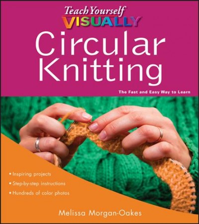 Circular knitting / Melissa Morgan-Oakes.