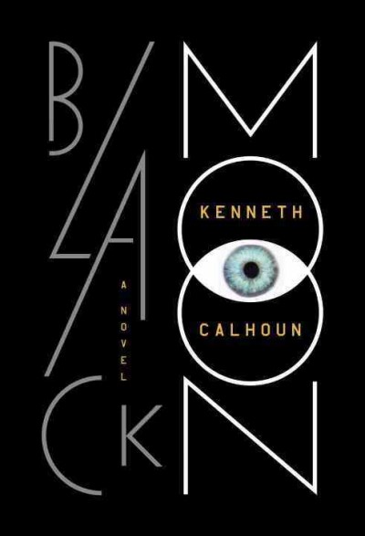 Black Moon : a novel / Kenneth Calhoun.