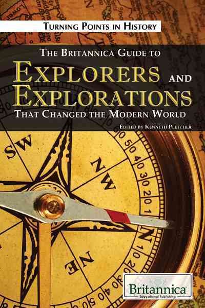 The Britannica guide to explorers and explorations that changed the modern world [electronic resource] / edited by Kenneth Pletcher.