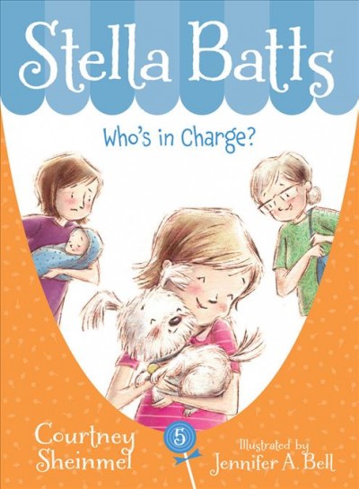 Stella Batts : who's in charge? / Courtney Sheinmel ; illustrated by Jennifer A. Bell.