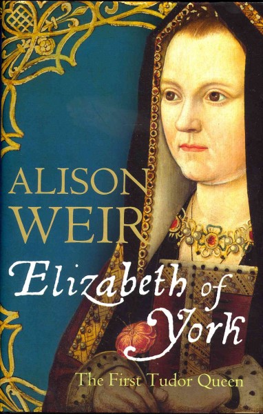 Elizabeth of York : the first Tudor queen / Alison Weir.
