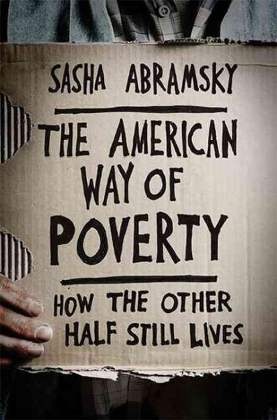American way of poverty : how the other half still lives / Sasha Abramsky.
