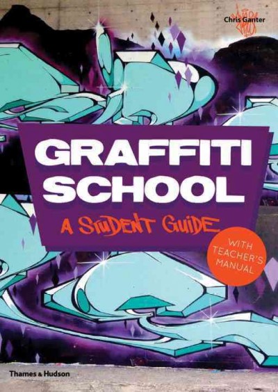 Graffiti school : a student guide with teacher's manual / Chris Ganter.