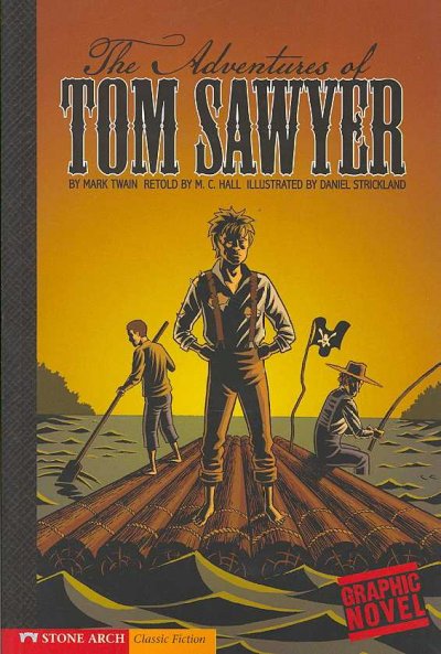 The adventures of Tom Sawyer / by Mark Twain ; retold by M. C. Hall ; illustrated by Daniel Strickland. : a graphic novel.
