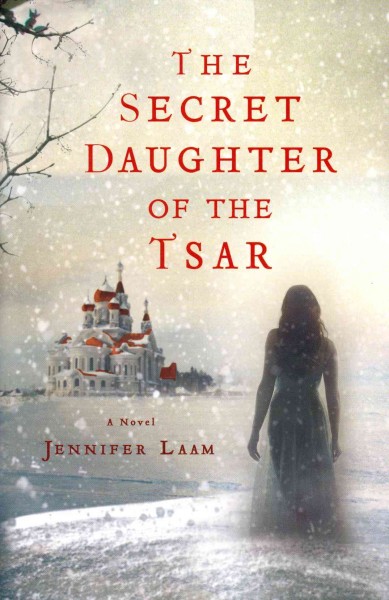 The secret daughter of the tsar / Jennifer Laam.