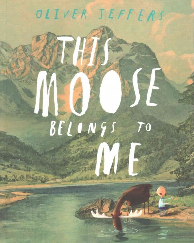 This moose belongs to me / Oliver Jeffers.