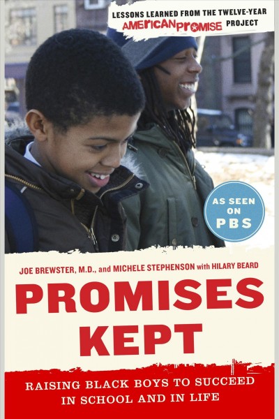 Promises kept : raising Black boys to succeed in school and in life / Joe Brewster, M.D., and Michele Stephenson, with Hilary Beard.