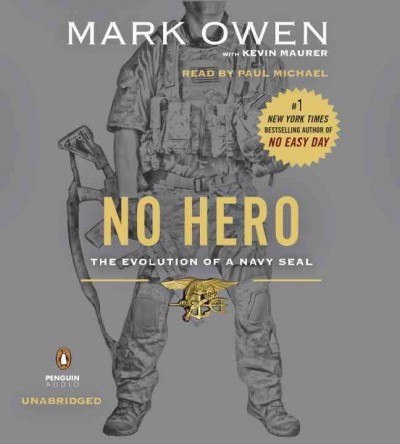 No hero [sound recording] : the evolution on a Navy SEAL / Mark Owen, Kevin Maurer.