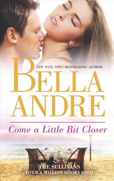 Come a little bit closer / Bella Andre.