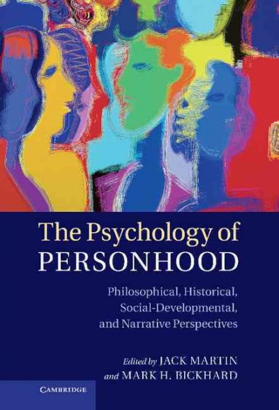 The psychology of personhood : philosophical, historical, social-developmental and narrative perspectives / edited by Jack Martin and Mark H. Bickhard.
