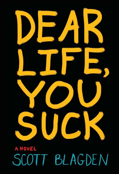 Dear life, you suck [electronic resource] / Scott Blagden.