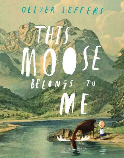 This moose belongs to me / Oliver Jeffers.