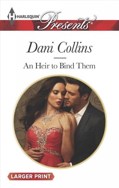 An heir to bind them  /  Dani Collins.