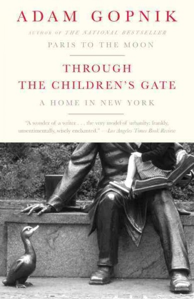 Through the children's gate : a home in New York / Adam Gopnik.