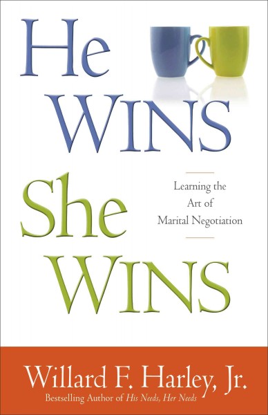 He wins, she wins : learning the art of marital negotiation / Willard F. Harley, Jr.