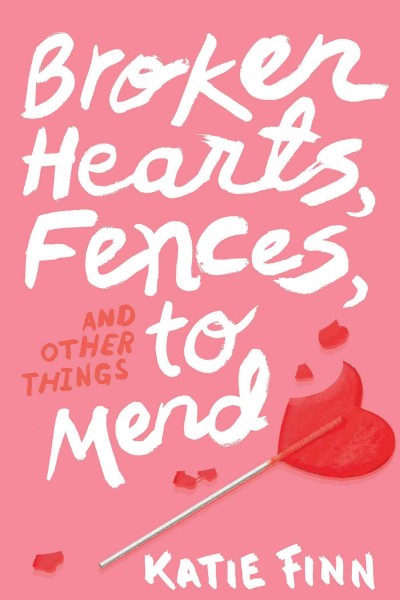 Broken Hearts & Revenge.  Bk 1  : Broken hearts, fences, and other things to mend / Katie Finn.