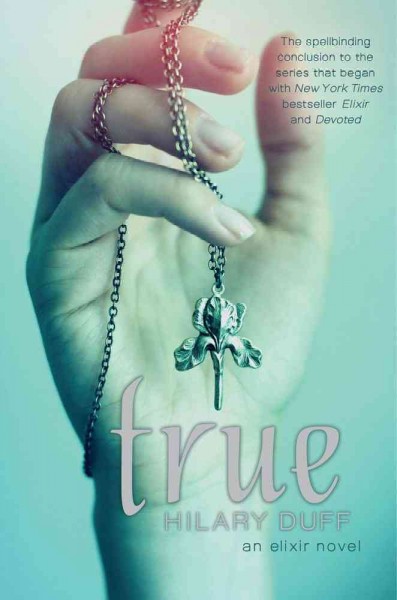 True : an elixir novel / Hilary Duff with Elise Allen.