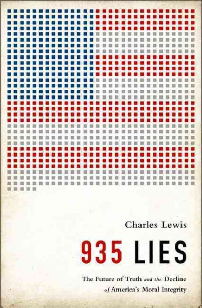 935 lies : the future of truth and the decline of America's moral integrity / Charles Lewis.