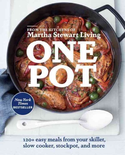 One pot : 120+ easy meals from your skillet, slow cooker, stockpot, and more / from the kitchens of Martha Stewart living ; photographs by Christina Holmes and others.