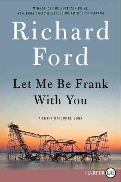 Let me be Frank with you / Richard Ford.