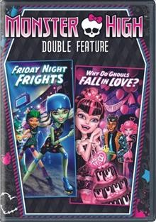 Monster High double feature [videorecording] : Friday night frights ; Why do ghouls fall in love?